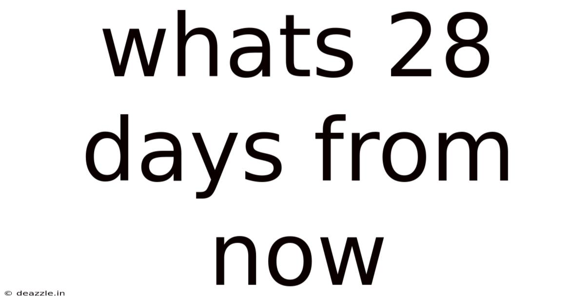 Whats 28 Days From Now