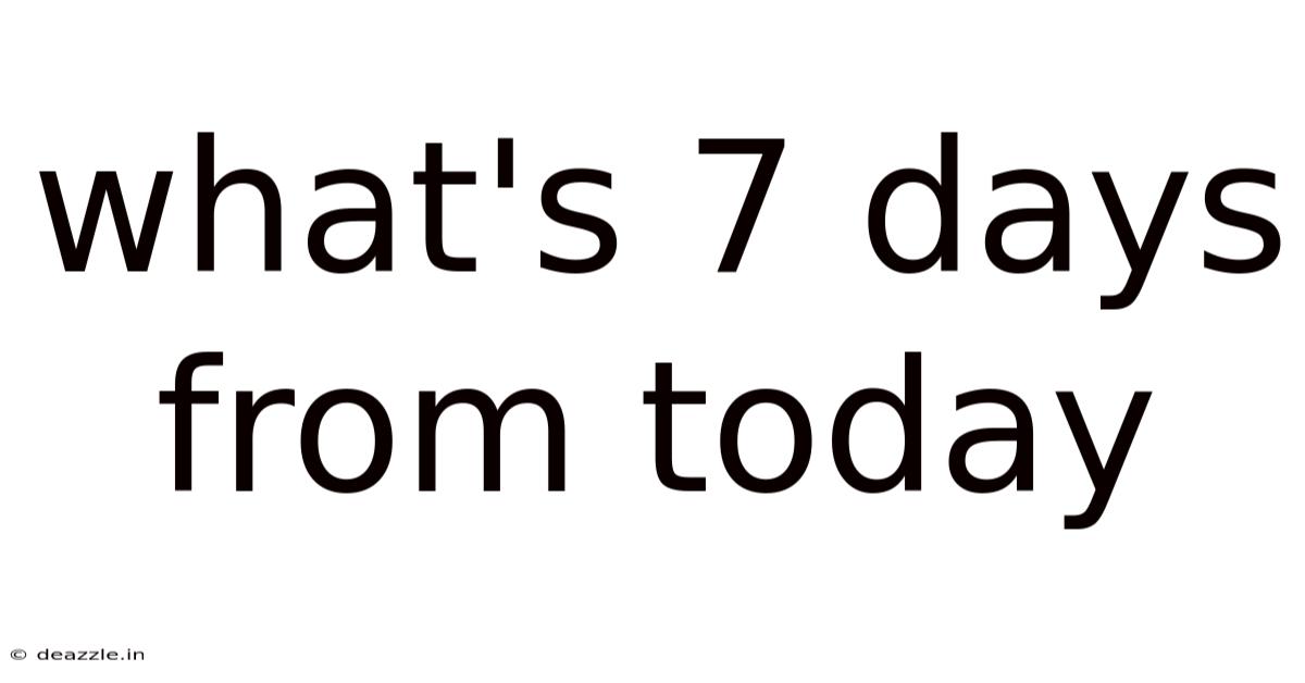 What's 7 Days From Today