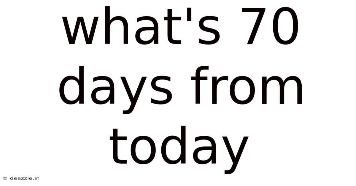 What's 70 Days From Today
