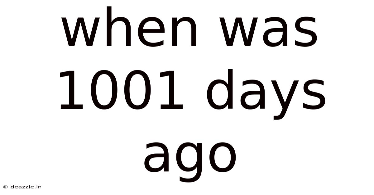 When Was 1001 Days Ago
