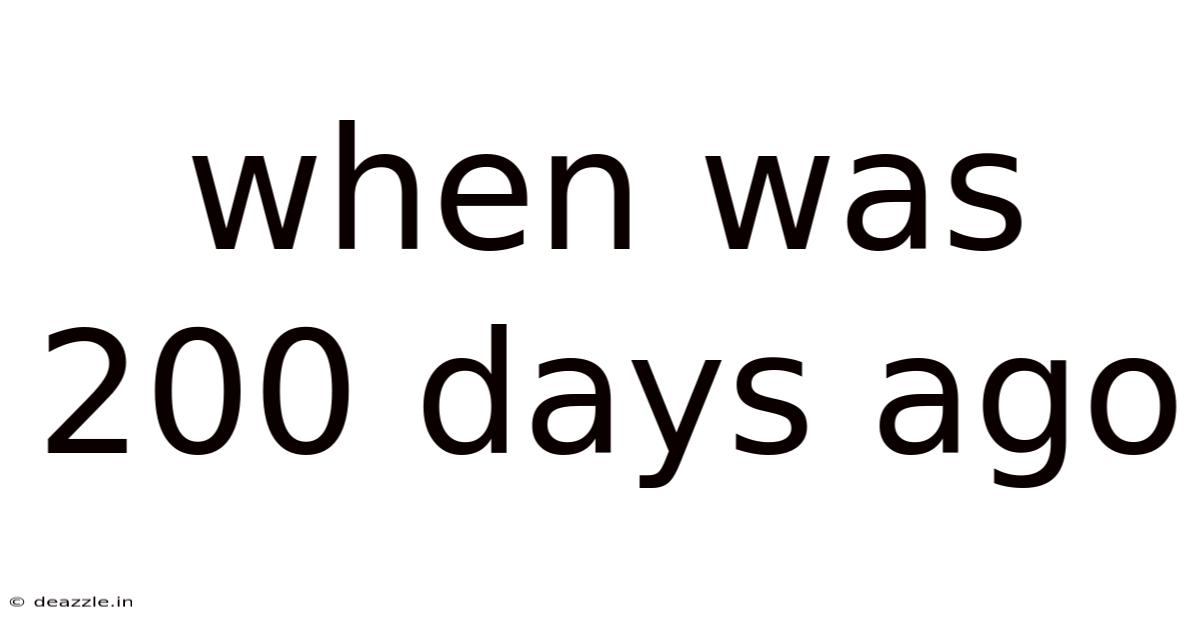 When Was 200 Days Ago